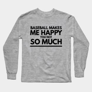 Baseball makes me happy tshirt Long Sleeve T-Shirt